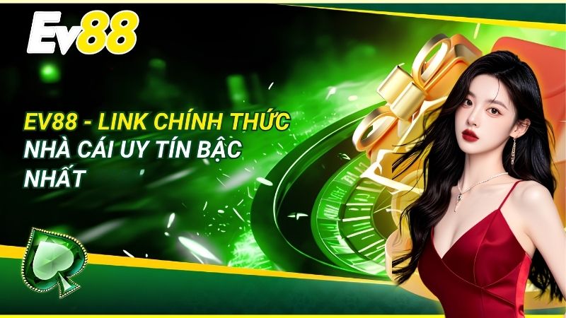 EV88 - Nhà Cái Uy Tín Châu Á